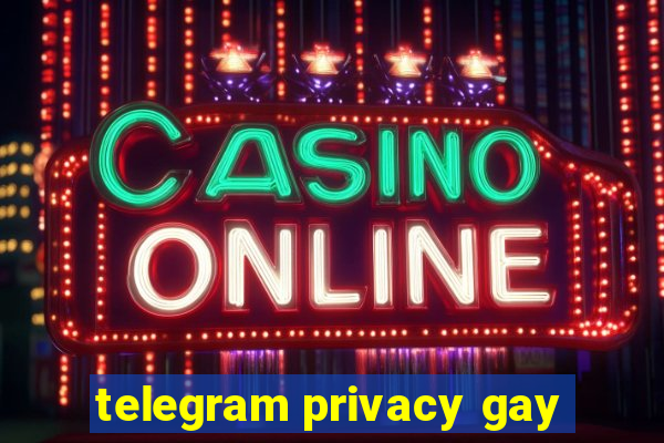 telegram privacy gay